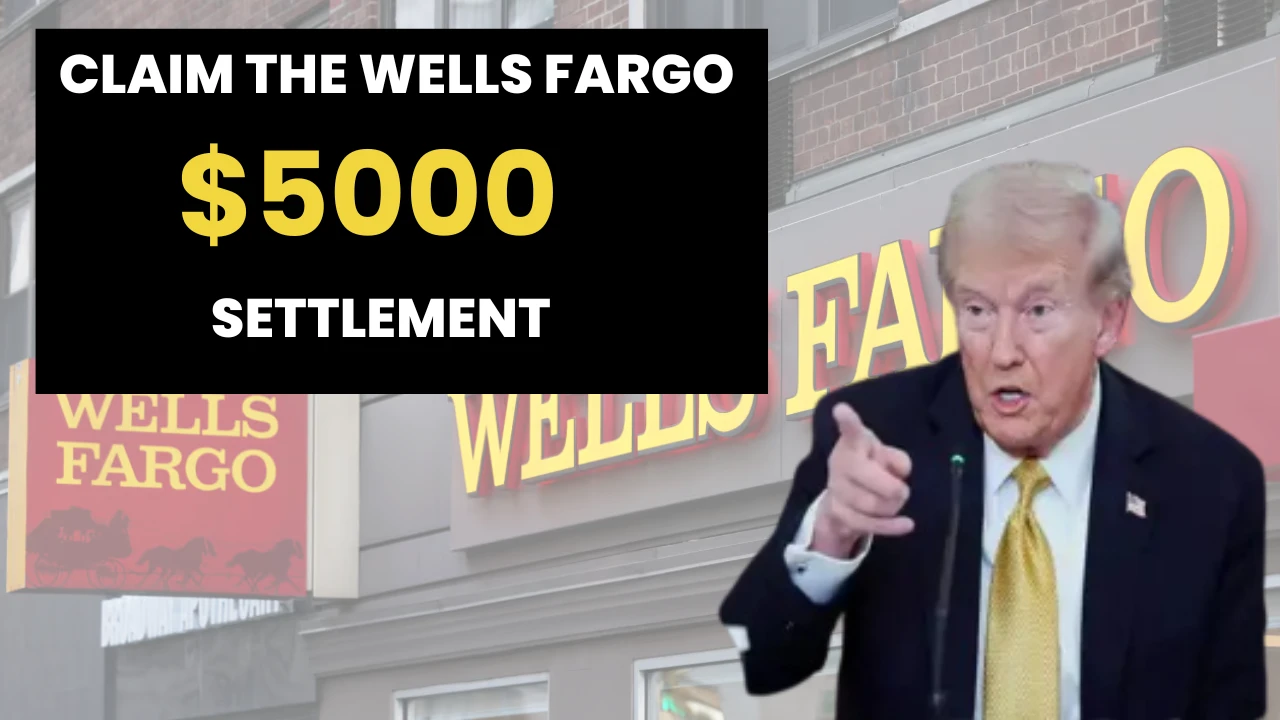 Californians Claim the Wells Fargo $5,000 Settlement—Eligibility, Deadline, Payments​